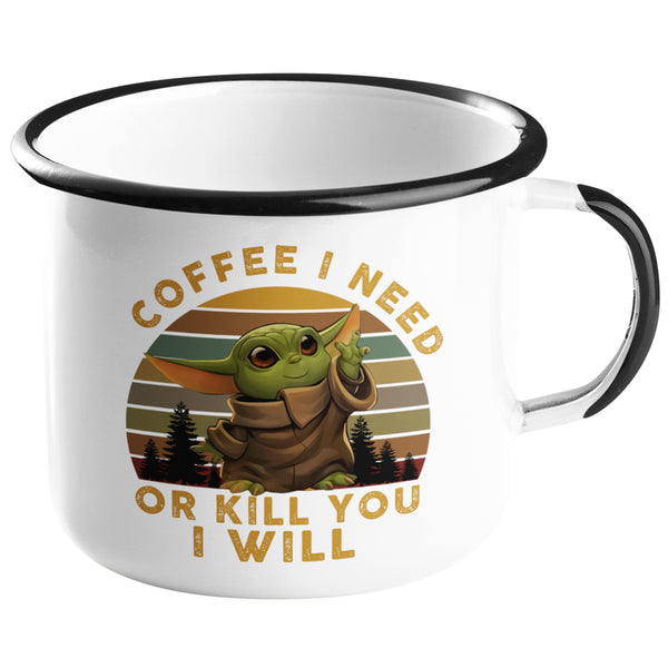 Emailletasse "Coffee i need - or kill you i will"