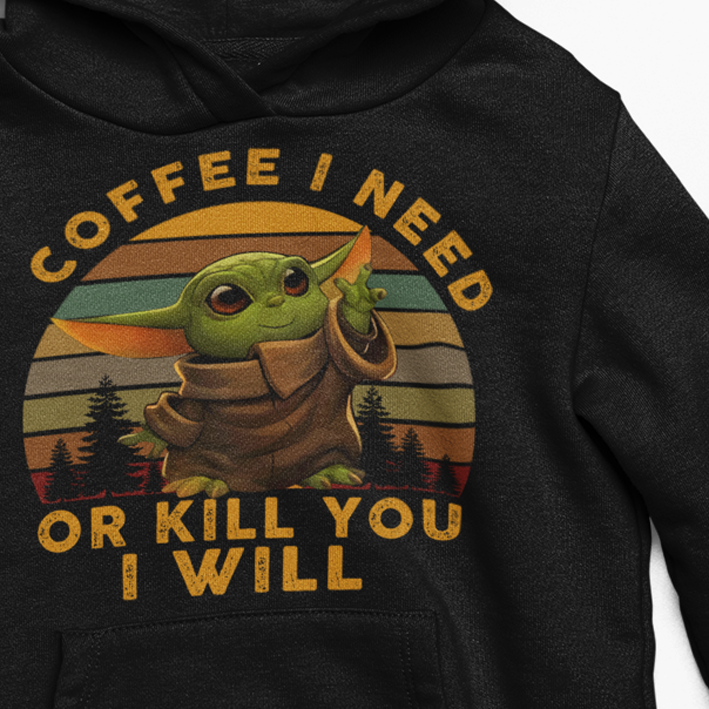 Hoodie "Coffee i need - or kill you i will"